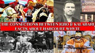 THE CONNECTIONS BETWEEN KALABARI & IGBO | FACTS ABOUT HARCOURT WHYTE