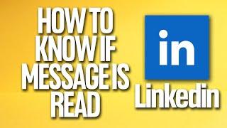 How To Know If Messasge Is Read On Linkedin Tutorial