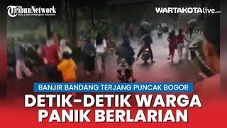 Detik-Detik Warga Panik Berlarian Saat Banjir Bandang Terjang Kawasan Puncak Bogor