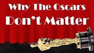 Why The Oscars Don't Matter