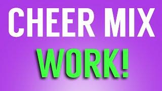 Cheer Mix - WORK!