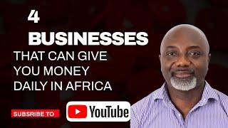 4 businesses that can give you money daily in Africa