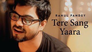 Tere Sang Yaara - Rustom | Atif Aslam | Rahul Pandey Unplugged (Cover)