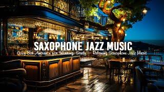 Sweet Saxophone Jazz Music in Cozy Bar Ambience for Working, Study ~ Relaxing Saxophone Jazz Music