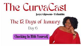 The CurvaCast : Checking In With Yourself : The 12 Days of January 2025: Day 6