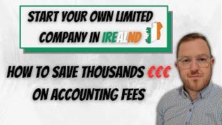 Start your Own Limited Company in Ireland and Save Thousands on Accounting Fees by Doing This