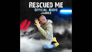 Jabez - Rescued Me (Official Audio)