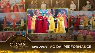 EPISODE 6 - MISS GLOBAL VIETNAM 2024 | AO DAI PERFORMANCE