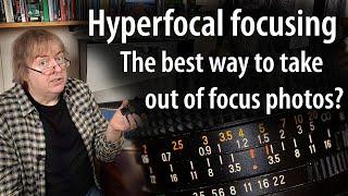 Time to retire hyperfocal focussing? Why it pays to think about what focus & sharpness really means
