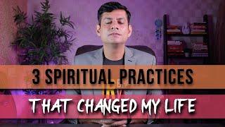 3 Spiritual Practices That Changed My Life | Anurag Rishi