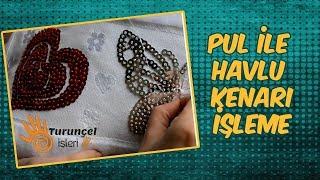 PUL ve BONCUK ile çeyizlik havlu kenarı İŞLEME tekniği, Turunçel İşleri