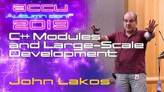 C++ Modules and Large-Scale Development - John Lakos [ACCU 2019]