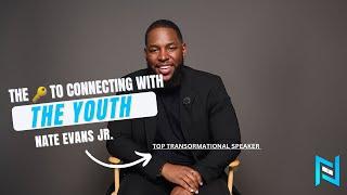 The key to connecting with youth | Transformational Speaker | Nate Evans Jr.