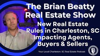 New Real Estate Rules in Charleston, SC Impacting Agents, Buyers & Sellers