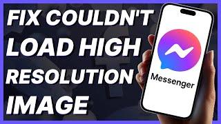 How To Fix Couldn't Load High Resolution Image In Messenger (2024)