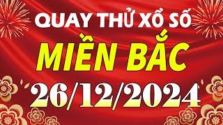 Quay thử kết quả xổ số miền bắc hôm nay ngày 26/12/2024 (quay thử xs Hà Nội, Miền Bắc, XSMB, XSHN)