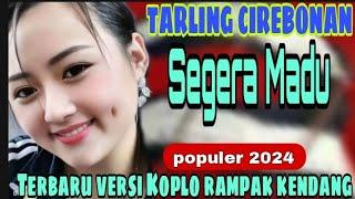 TARLING CIREBONAN TERBARU SEGERA MADU || VERSI KOPLO KENDANG RAMPAK POPULER 2024