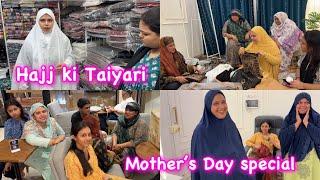 HAJJ ki Taiyari  | Mother’s Day special vlog