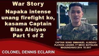 War Story: Napaka intense unang firefight ko, kasama Captain Blas Alsiyao, Part 1 of 2