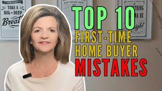 Top 10 First-Time Home Buyer Mistakes (And How to Avoid Them!)