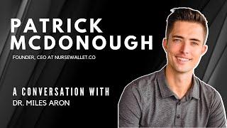 Patrick McDonough, Founder and CEO @ NurseWallet (A Conversation with Dr. Miles Aron)