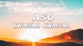 Kwabena Kwabena - Aso ft Kontihene (Lyrics)