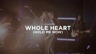 Whole Heart (Hold Me Now) | Life Changers Worship