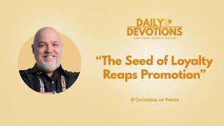 Daily Devotions: The Seed of Loyalty Reaps Promotion - August 18, 2022 DD