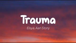Elsya, Aan Story - Trauma (Lirik)