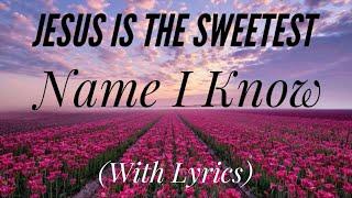 Jesus is the Sweetest Name I Know (with lyrics) - BEAUTIFUL hymn!