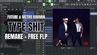 FUTURE & METRO BOOMIN - TYPE SHIT (REMAKE + FREE FLP)