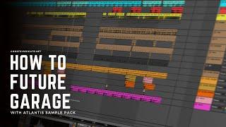 How to Future Garage with ATLANTIS Sample Pack