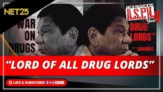 Dating Pangulong Duterte, ‘LORD OF ALL DRUG LORDS’ ayon sa Quadcom | ASPN