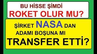 BU HİSSE ŞİMDİ ROKET OLUR MU? ŞİRKET NASA DAN ADAMI BOŞUNA MI  TRANSFER ETTİ  BİST BORSA HİSSE PARA