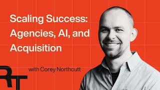 Retained Trust | Scaling Success: Agencies, AI, and Acquisition with Corey Northcutt