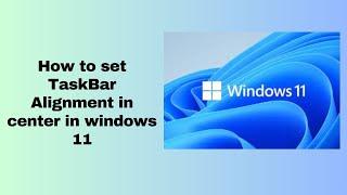 How to set TaskBar Alignment in center in windows 11