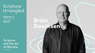 Scripture Untangled | S3: Episode 1 | Brian Doerksen | Scripture and the Art of Worship