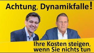 Achtung Dynamikfalle - Ihre Kosten steigen, wenn Sie nichts tun