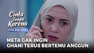 CHASED OUT! Meta wants to keep Ghani away from Anggun | CINTA TANPA KARENA | EPS 312-313 (2/5)