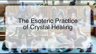 The Esoteric Practice of Crystal Healing