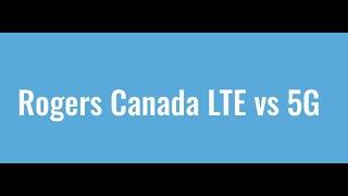 Rogers Canada LTE vs 5G