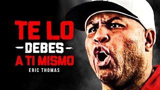 TE LO DEBES A TI MISMO - Mejor Video de Discurso Motivacional (Motivación de Eric Thomas)