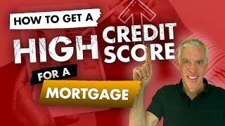 How to get a High Credit Score for a Mortgage