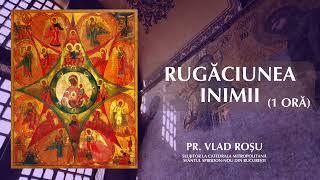 Rugăciunea inimii: Doamne, Iisuse Hristoase [1oră] - Vlad Roșu