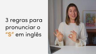 Como pronunciar o “s” no fim das palavras em inglês