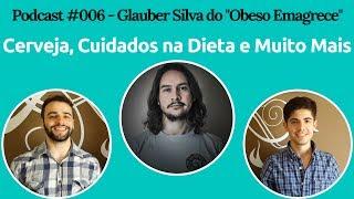 Podcast #006 - Glauber Silva, do "Obeso Emagrece"