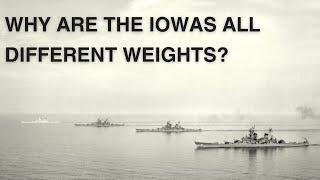 Why Are the Iowa Class Battleships All Different Weights?