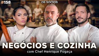 HENRIQUE FOGAÇA: O chef empreendedor | Os Sócios 158