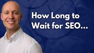 How Long Does SEO Take to Work?