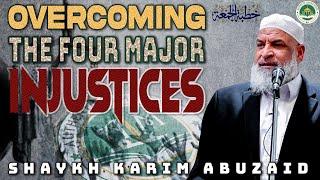 Overcoming the Four Major Injustices | Friday Khutbah | Shaykh Karim AbuZaid